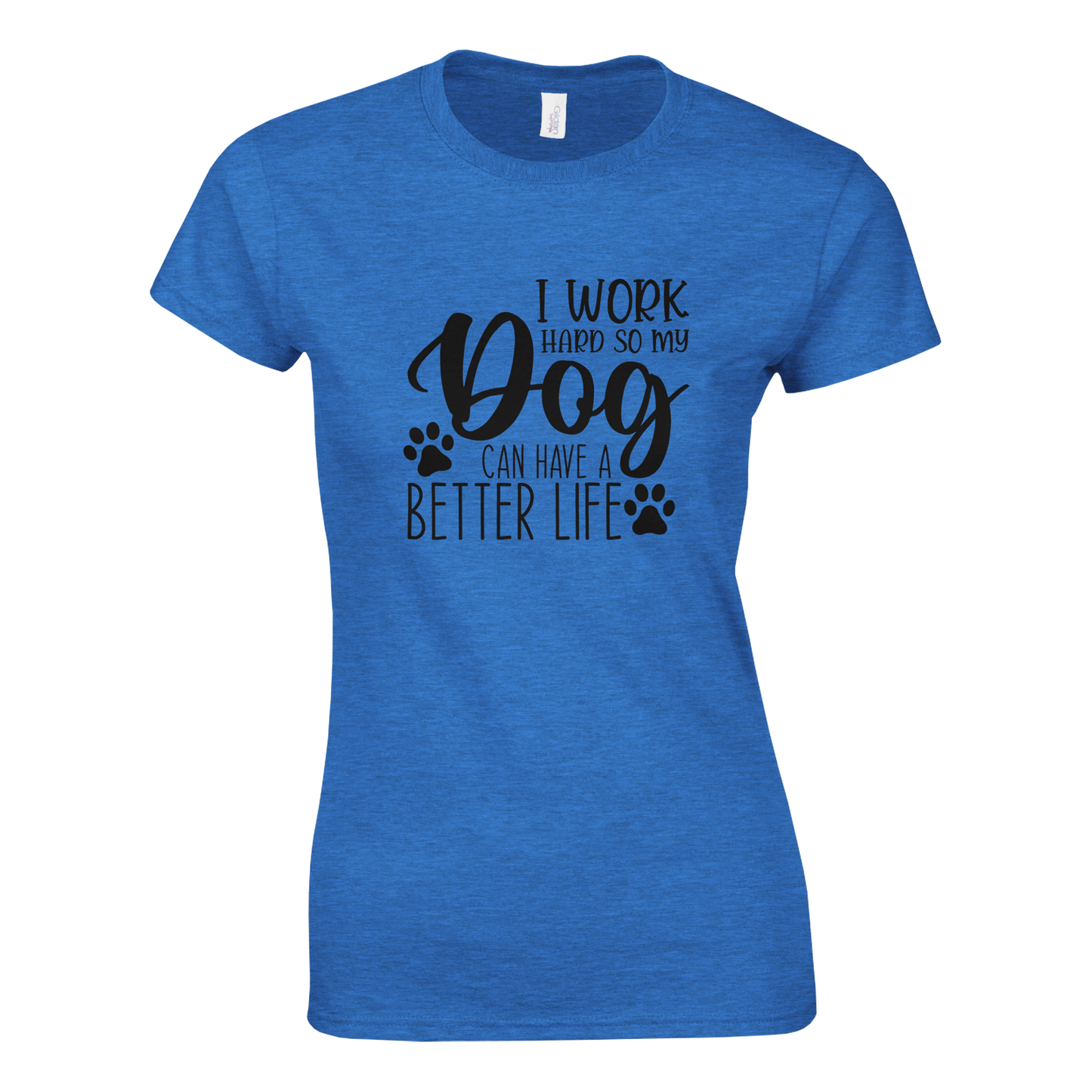 I Work Hard So My Dog Can Have a Better Life T-shirt