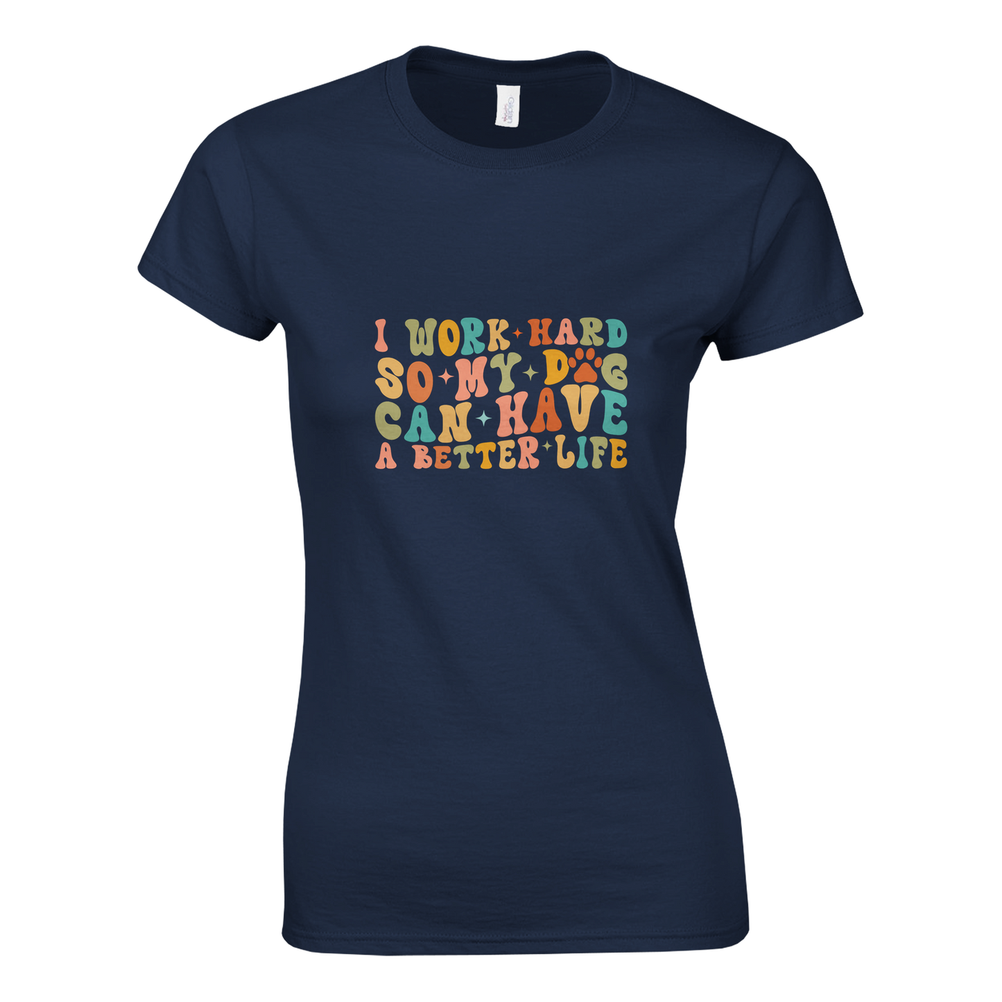 I Work Hard So My Dog Can Have a Better Life T-shirt