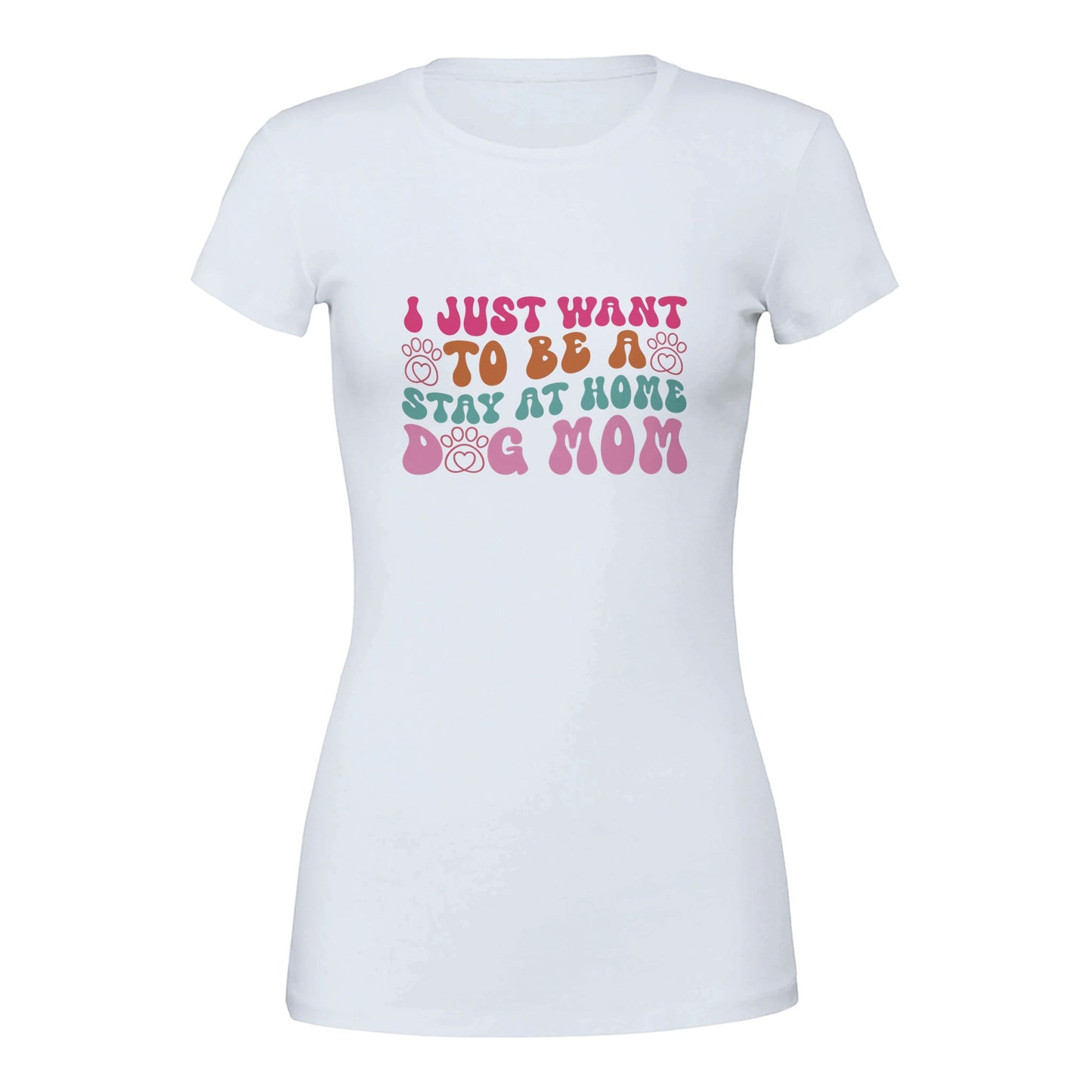 I Just Wanna Be a Stay at Home Dog Mom T-Shirt