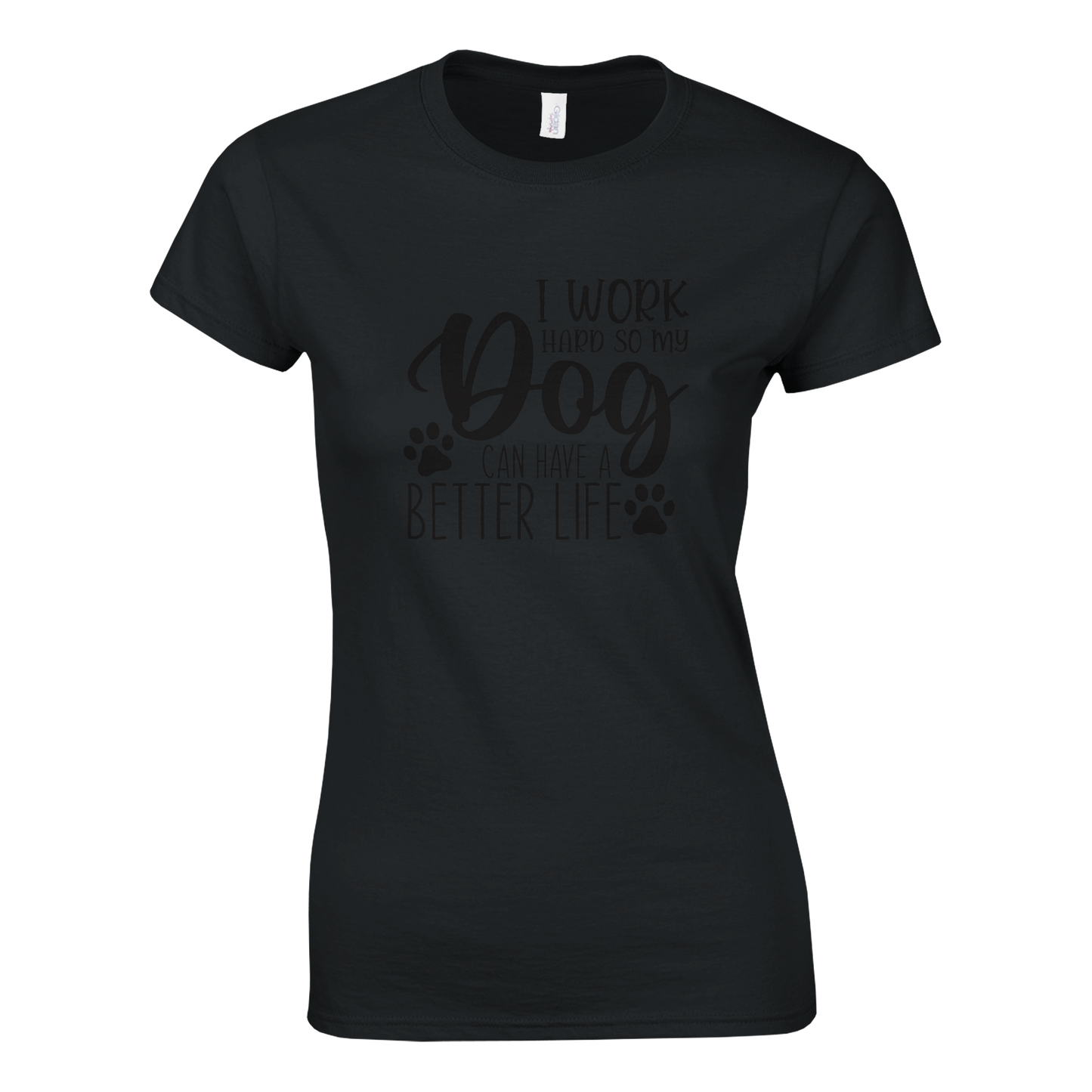 I Work Hard So My Dog Can Have a Better Life T-shirt