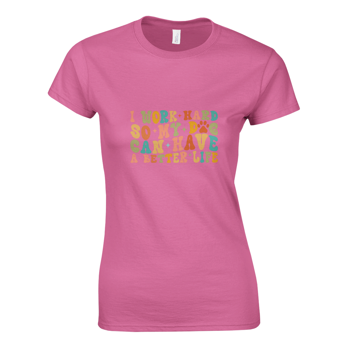 I Work Hard So My Dog Can Have a Better Life T-shirt