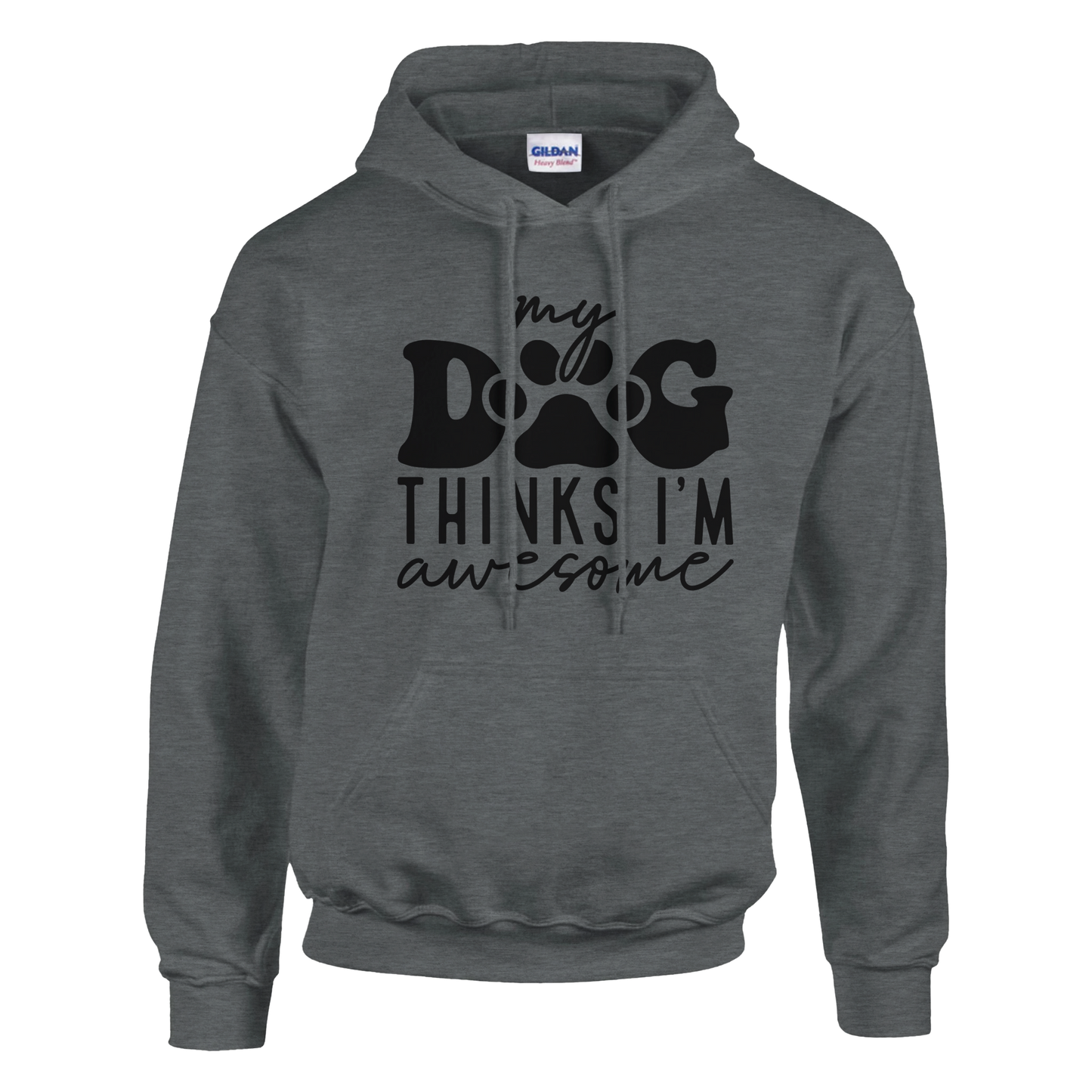 My Dog Thinks I'm Awesome Pullover Hoodie
