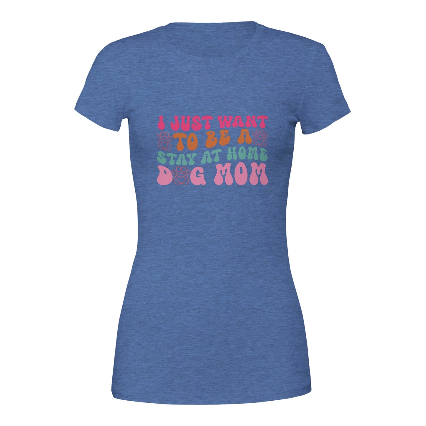 I Just Wanna Be a Stay at Home Dog Mom T-Shirt