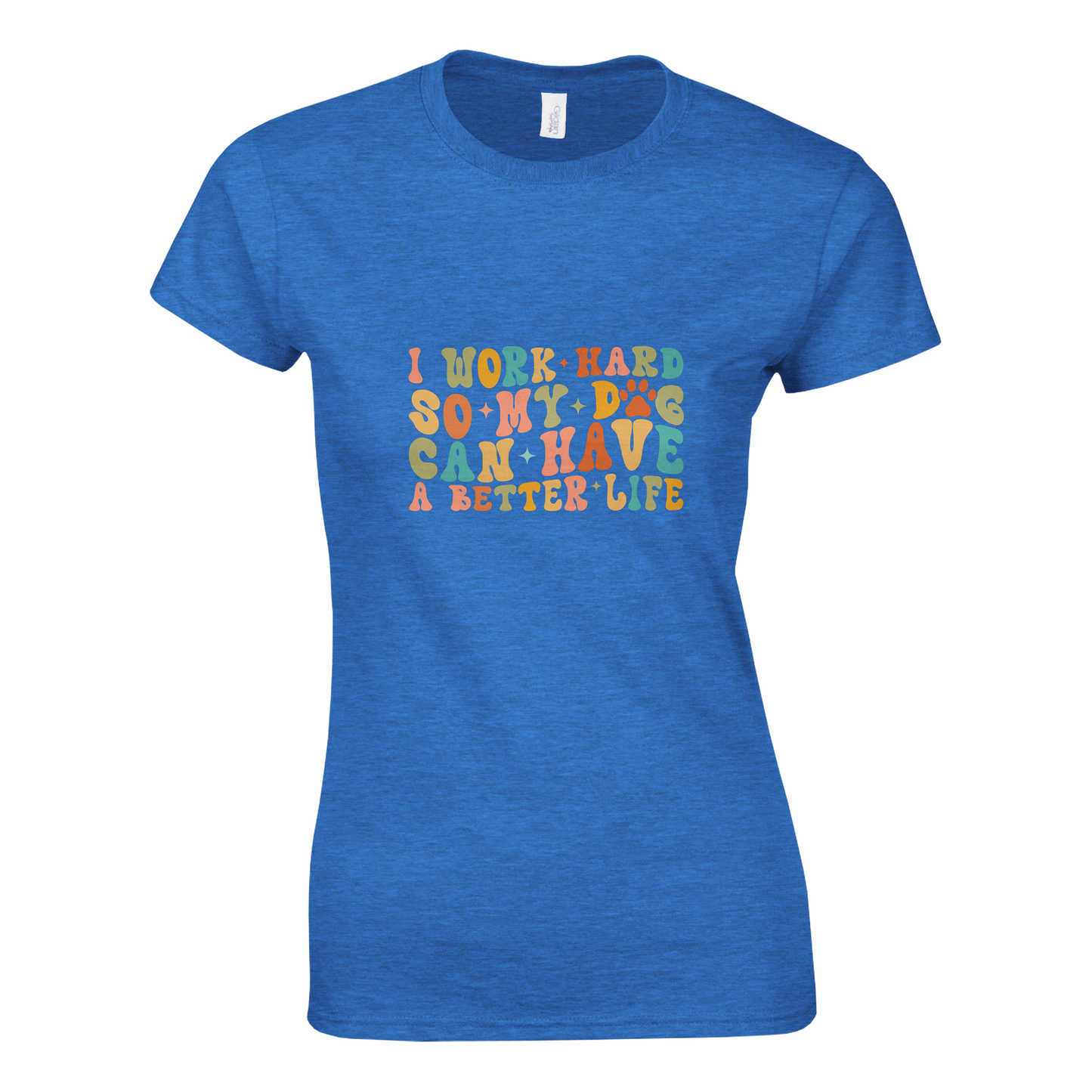 I Work Hard So My Dog Can Have a Better Life T-shirt