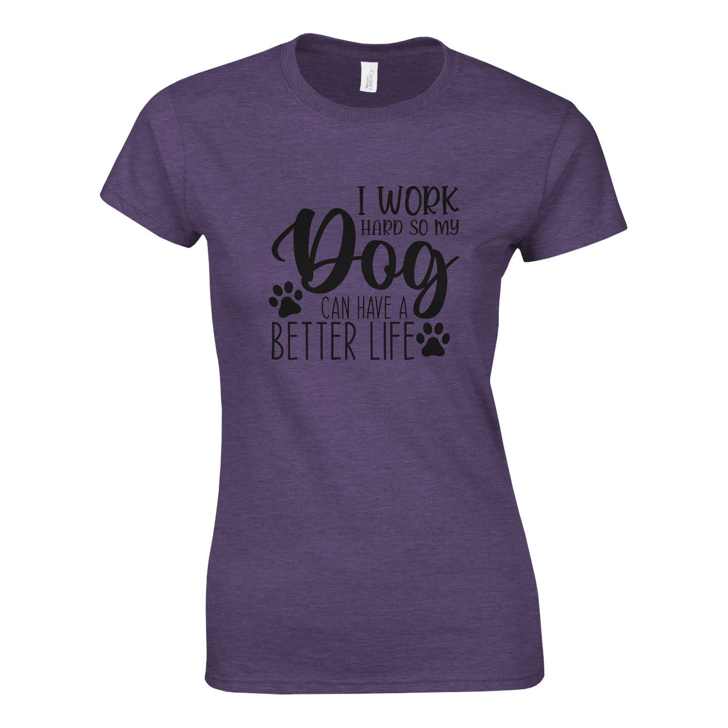 I Work Hard So My Dog Can Have a Better Life T-shirt