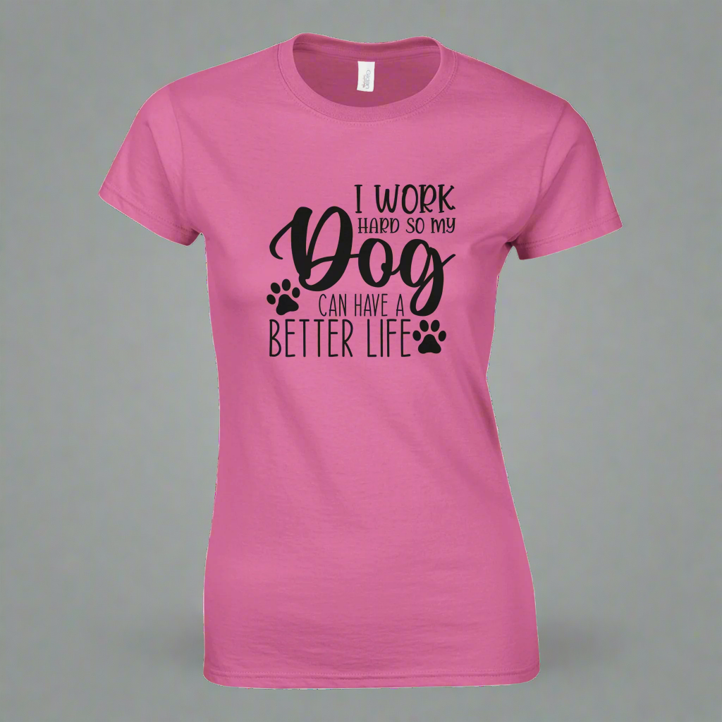 I Work Hard So My Dog Can Have a Better Life T-shirt
