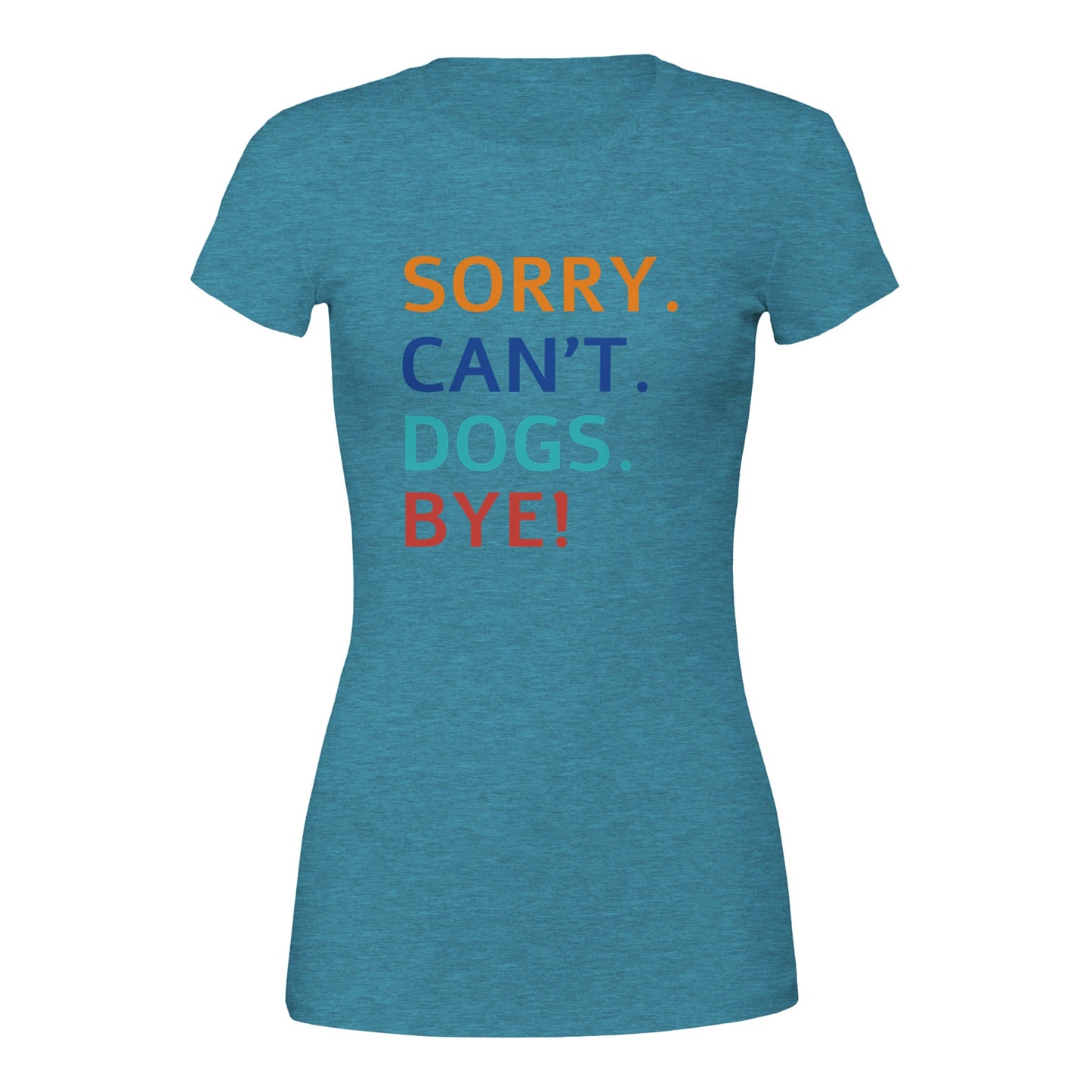 Sorry. Cant. Dogs. Bye! T-Shirt