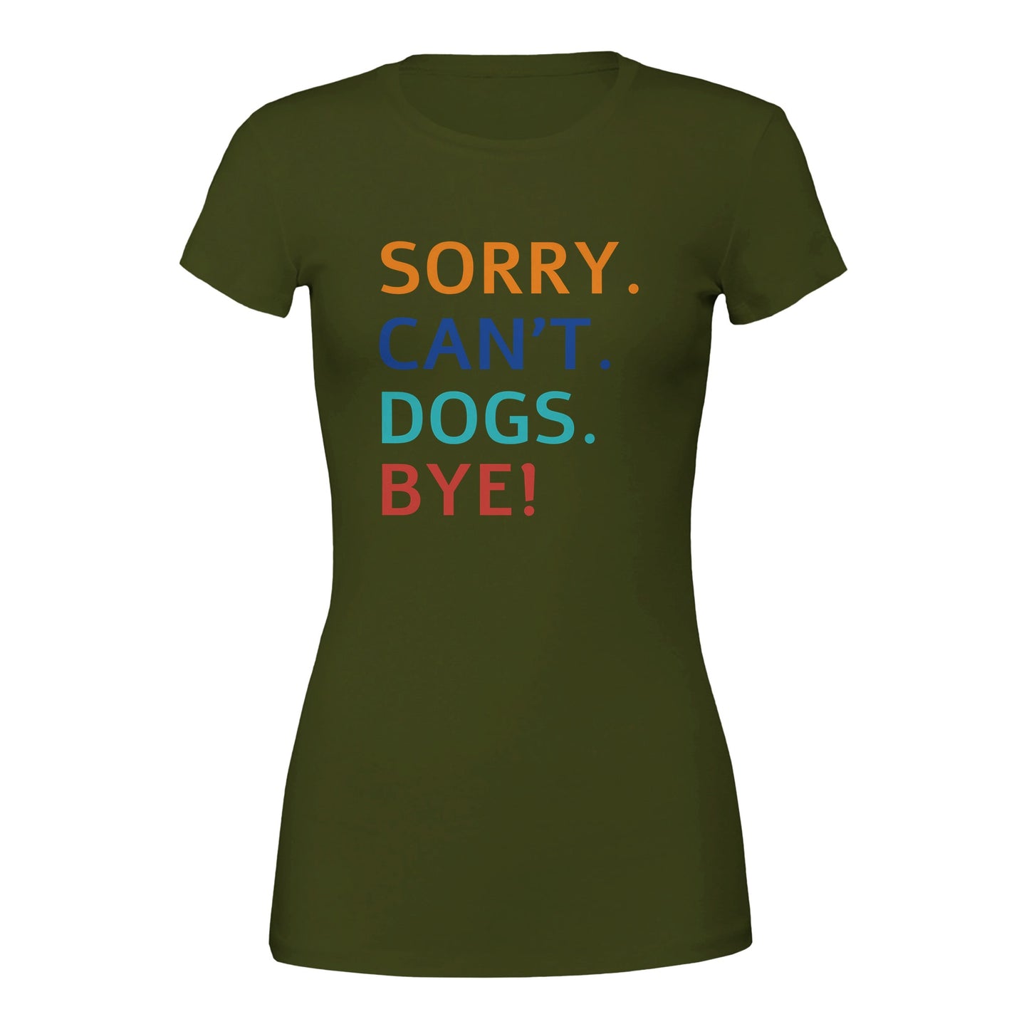 Sorry. Cant. Dogs. Bye! T-Shirt