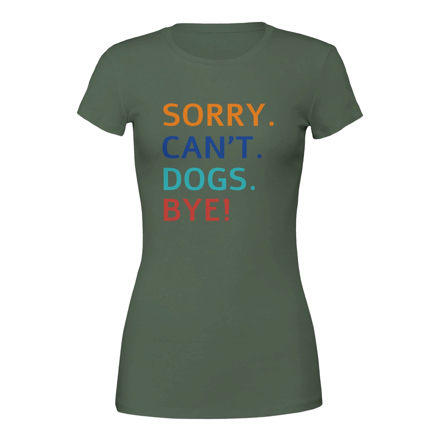 Sorry. Cant. Dogs. Bye! T-Shirt