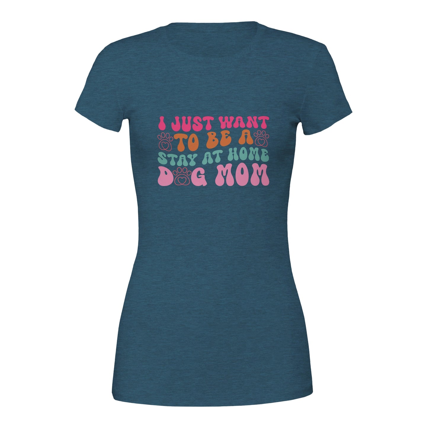 I Just Wanna Be a Stay at Home Dog Mom T-Shirt