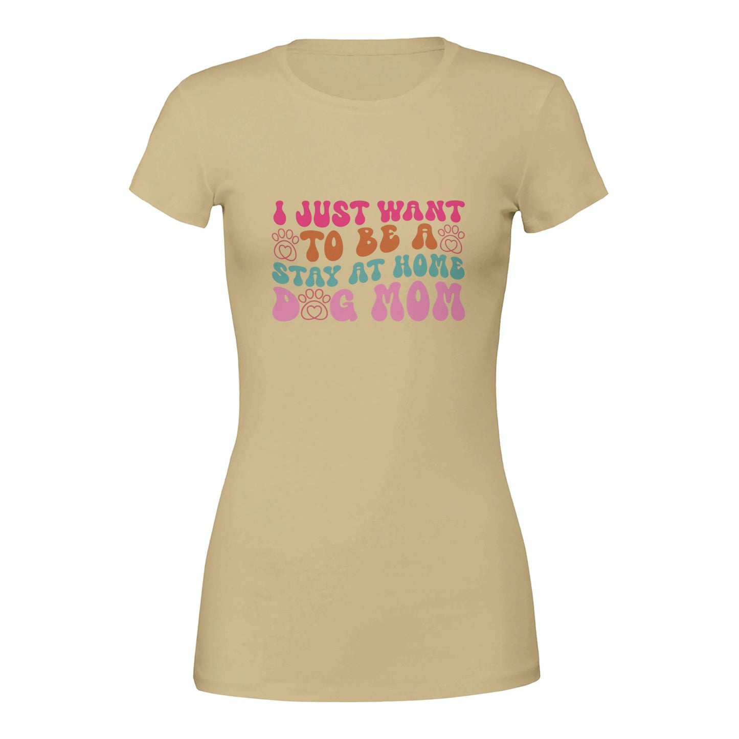 I Just Wanna Be a Stay at Home Dog Mom T-Shirt