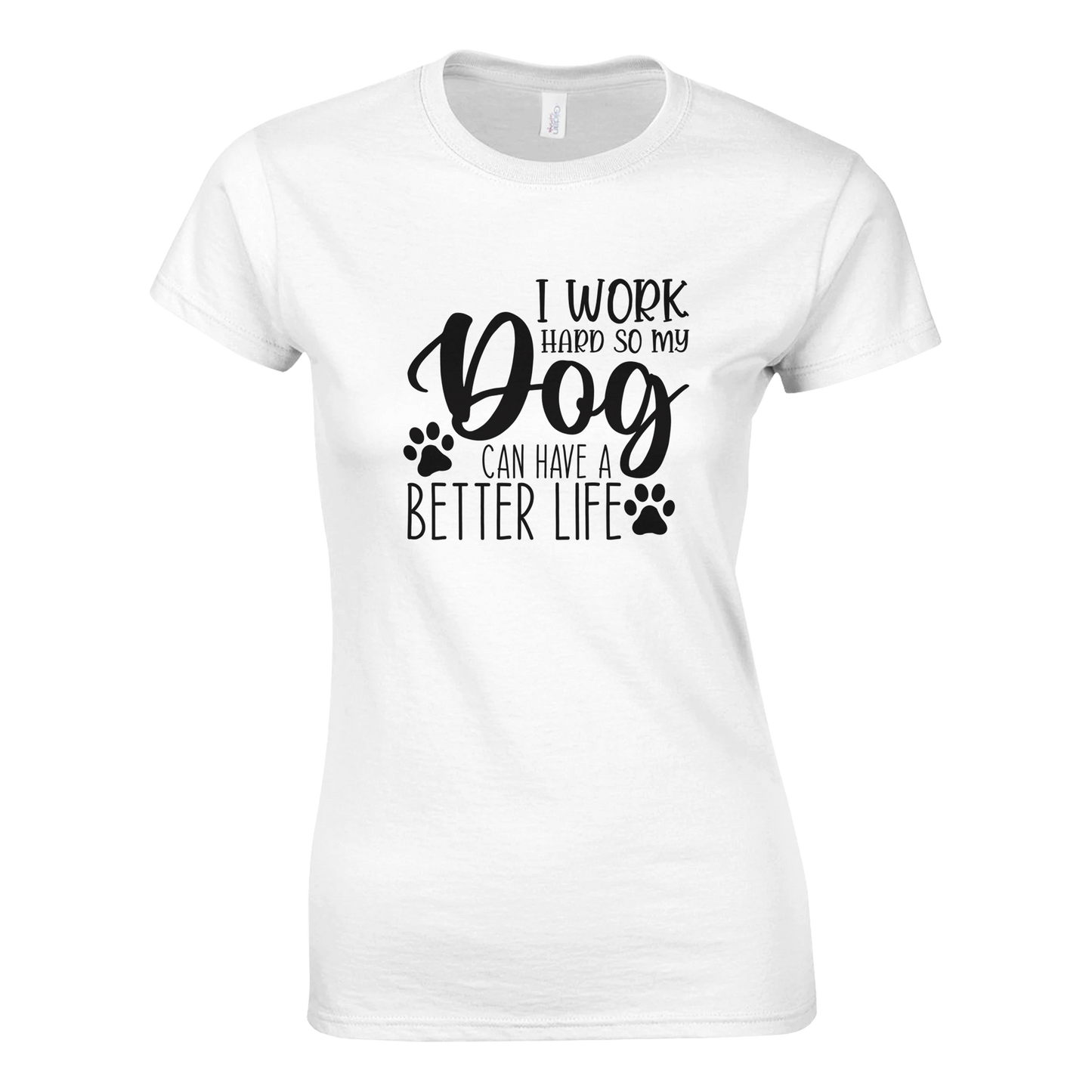 I Work Hard So My Dog Can Have a Better Life T-shirt