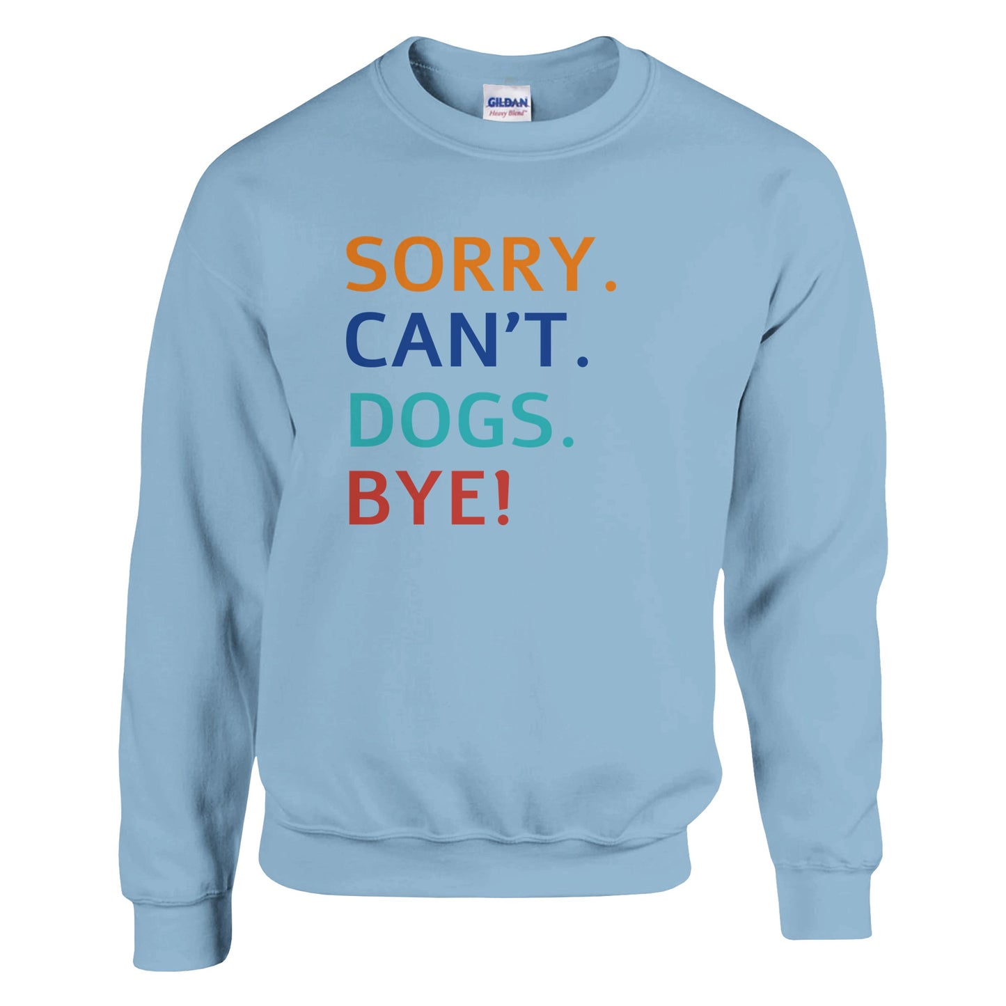 Sorry. Cant. Dogs. Bye! Sweater