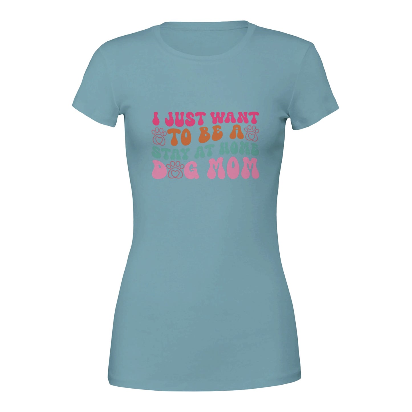 I Just Wanna Be a Stay at Home Dog Mom T-Shirt
