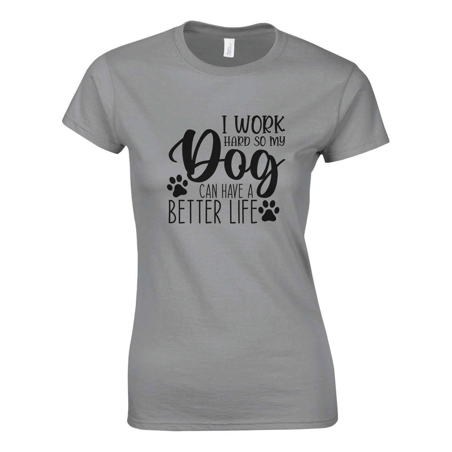 I Work Hard So My Dog Can Have a Better Life T-shirt