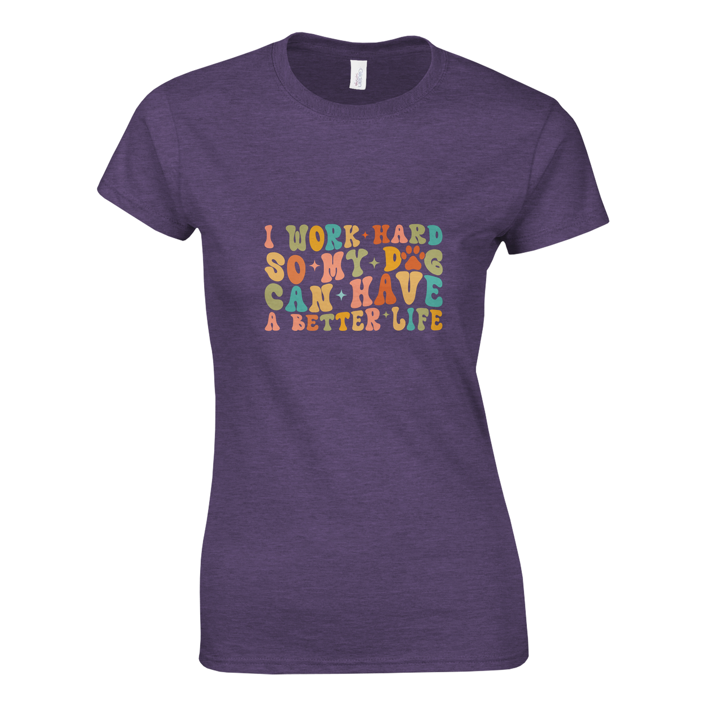 I Work Hard So My Dog Can Have a Better Life T-shirt