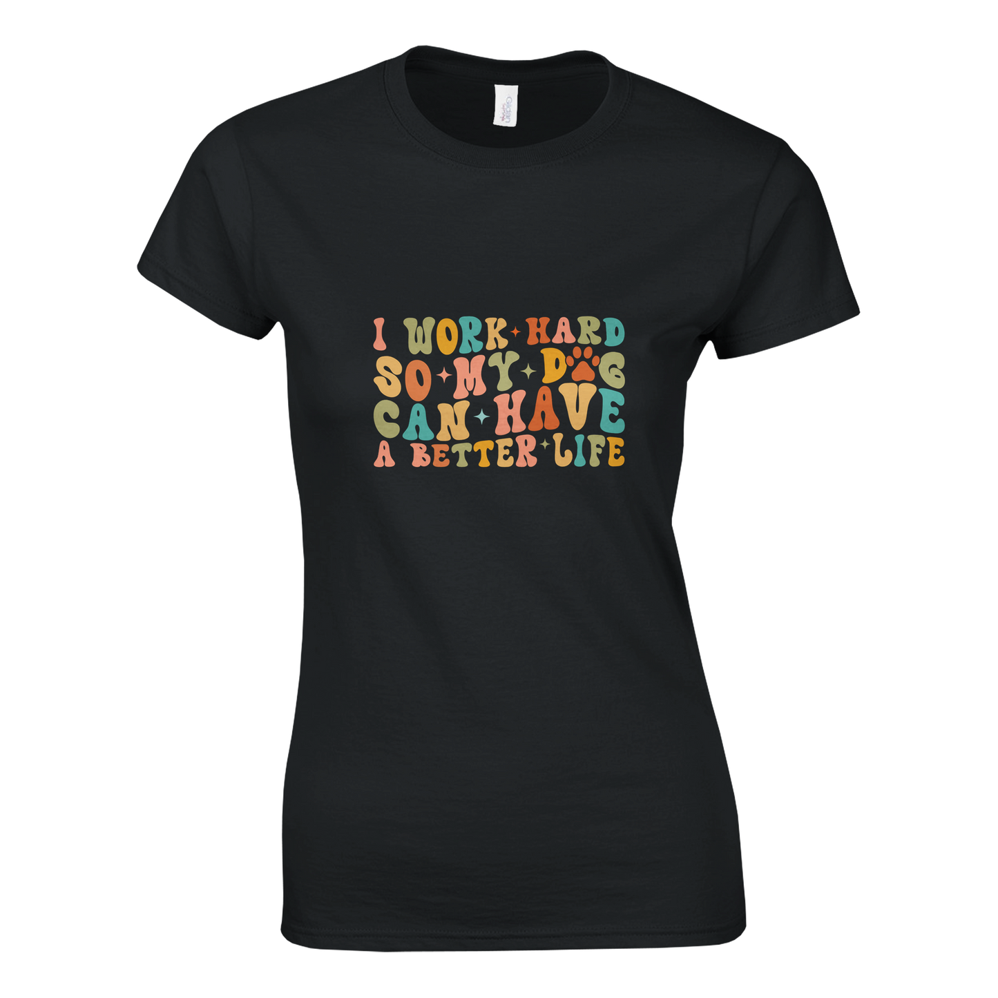 I Work Hard So My Dog Can Have a Better Life T-shirt