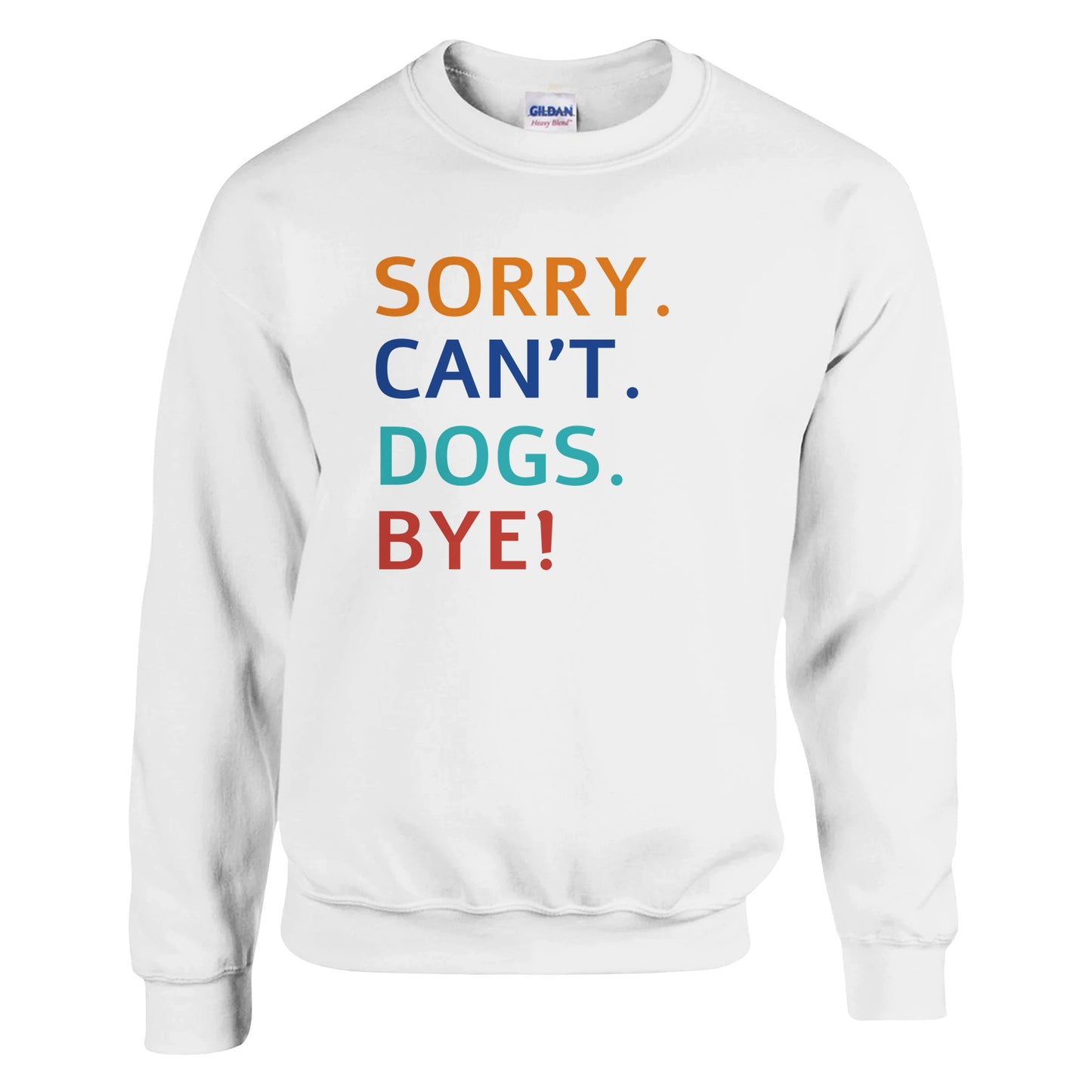 Sorry. Cant. Dogs. Bye! Sweater