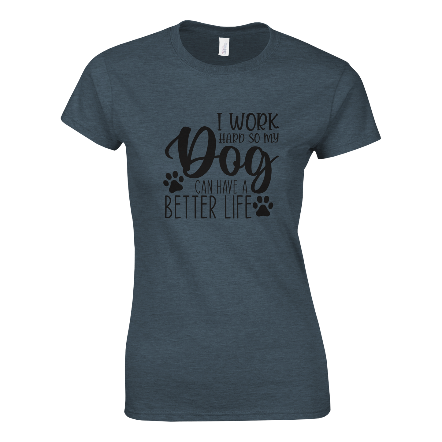 I Work Hard So My Dog Can Have a Better Life T-shirt