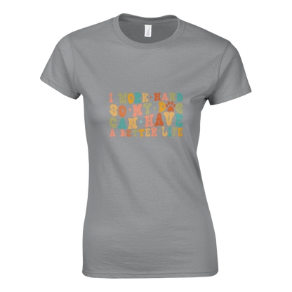 I Work Hard So My Dog Can Have a Better Life T-shirt