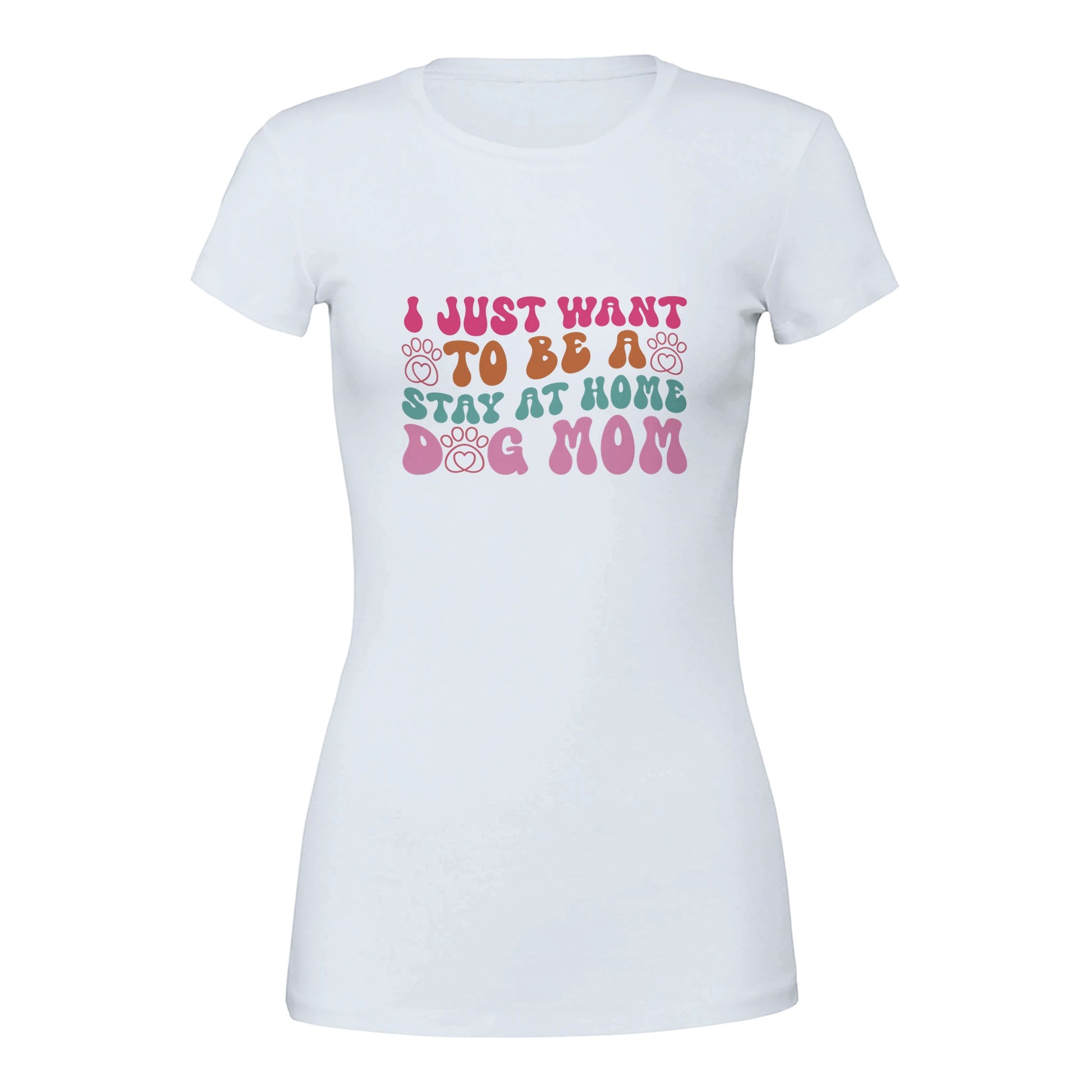 I Just Wanna Be a Stay at Home Dog Mom T-Shirt