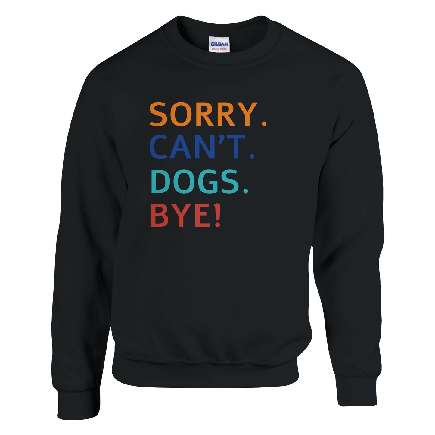 Sorry. Cant. Dogs. Bye! Sweater