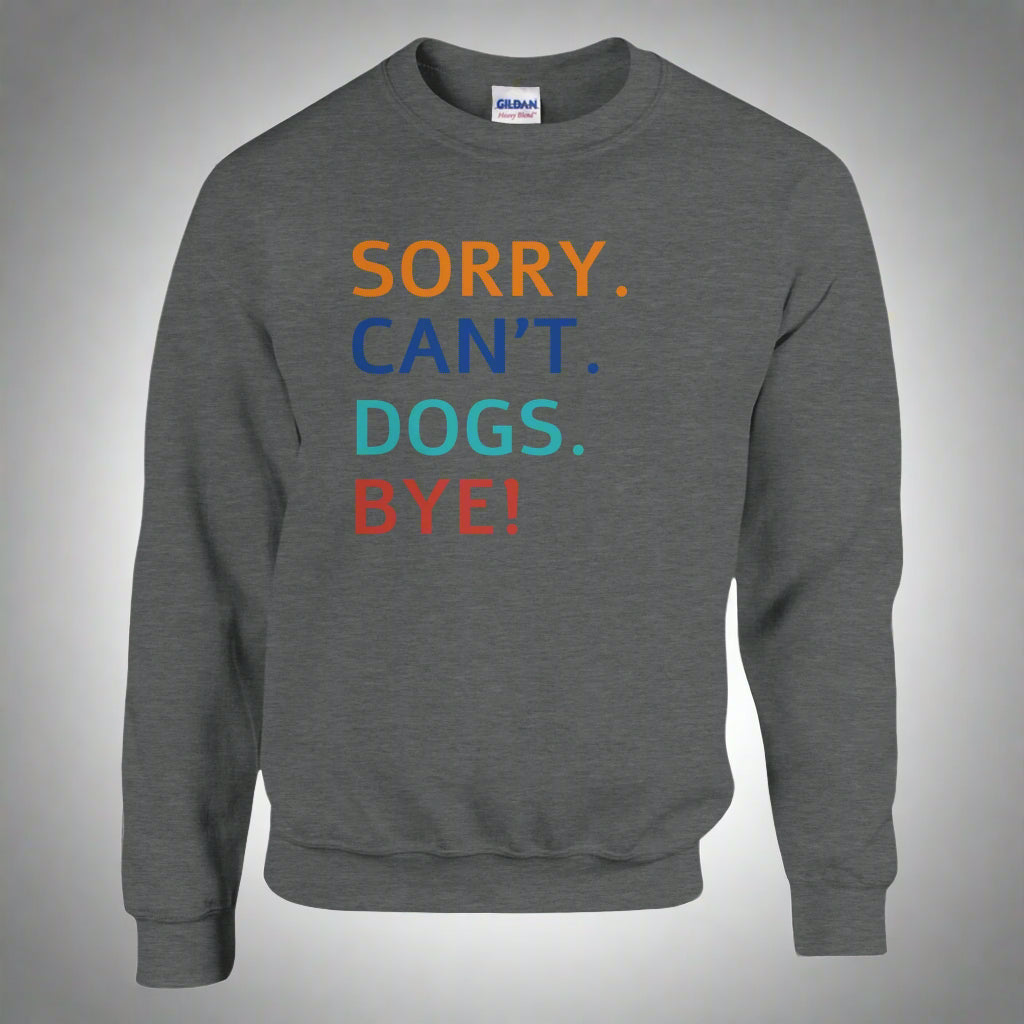 Sorry. Cant. Dogs. Bye! Sweater