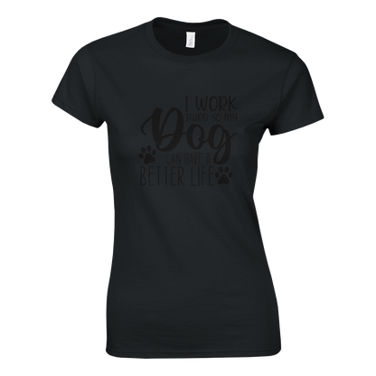 I Work Hard So My Dog Can Have a Better Life T-shirt