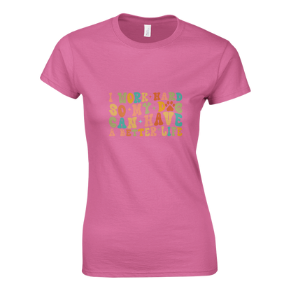 I Work Hard So My Dog Can Have a Better Life T-shirt