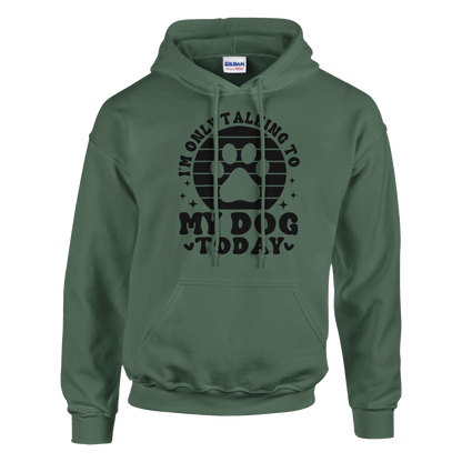 I'm Only Talking to My Dog Today Pullover Hoodie