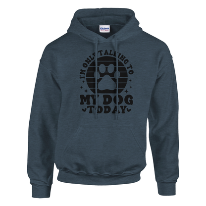I'm Only Talking to My Dog Today Pullover Hoodie