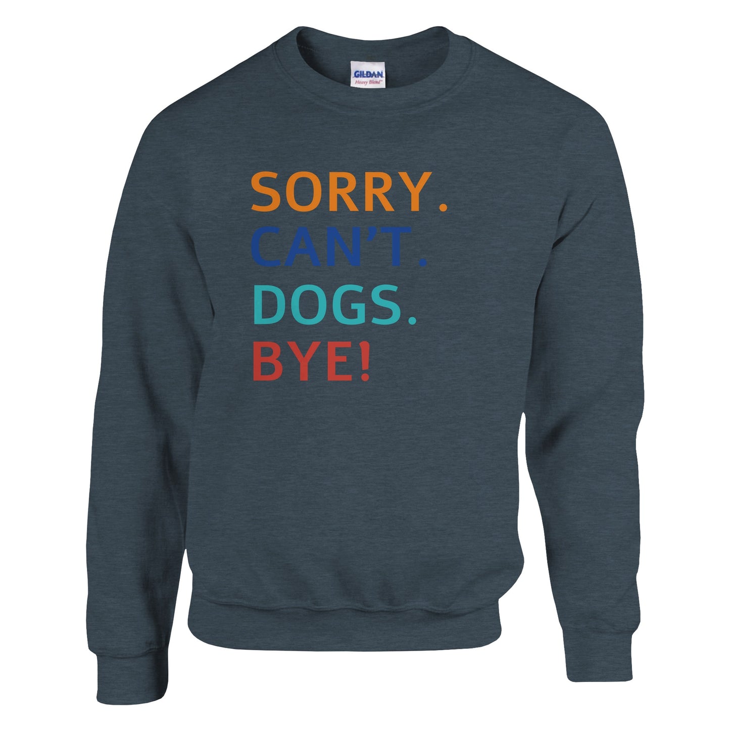 Sorry. Cant. Dogs. Bye! Sweater