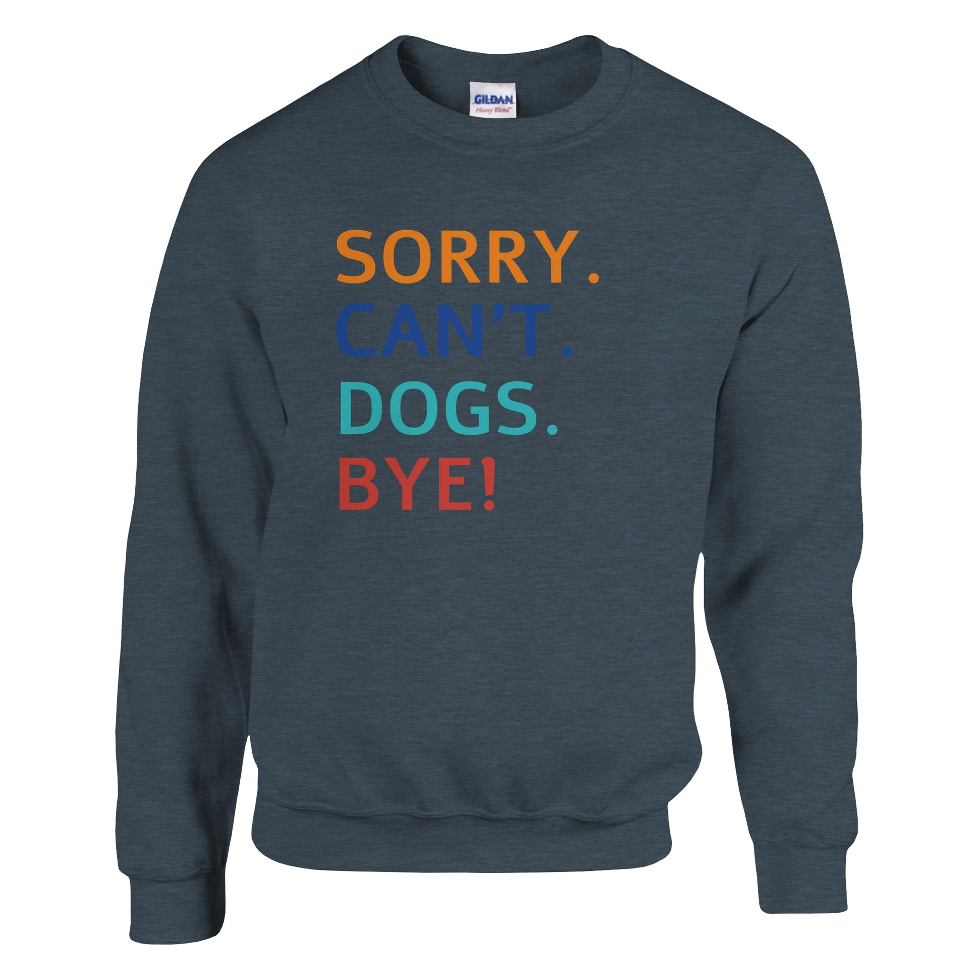Sorry. Cant. Dogs. Bye! Sweater