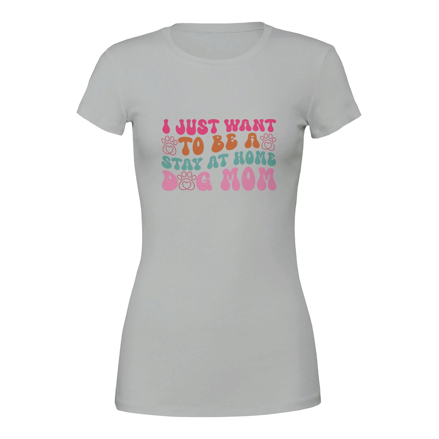 I Just Wanna Be a Stay at Home Dog Mom T-Shirt