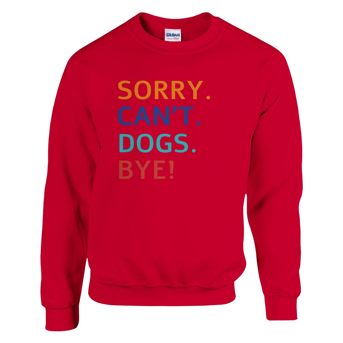 Sorry. Cant. Dogs. Bye! Sweater