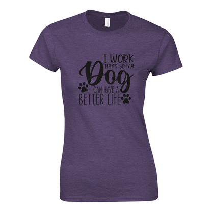 I Work Hard So My Dog Can Have a Better Life T-shirt