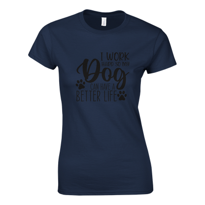 I Work Hard So My Dog Can Have a Better Life T-shirt