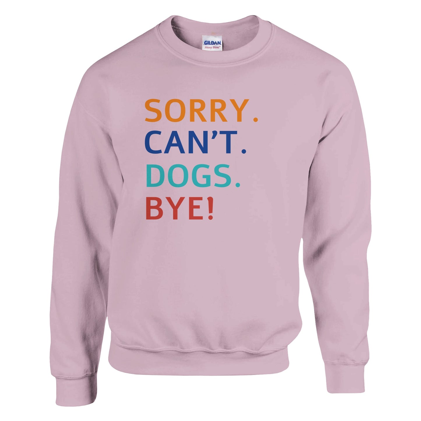 Sorry. Cant. Dogs. Bye! Sweater