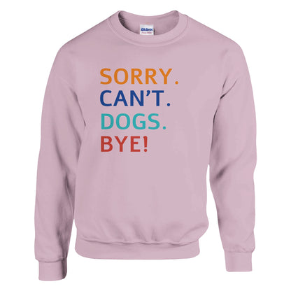 Sorry. Cant. Dogs. Bye! Sweater