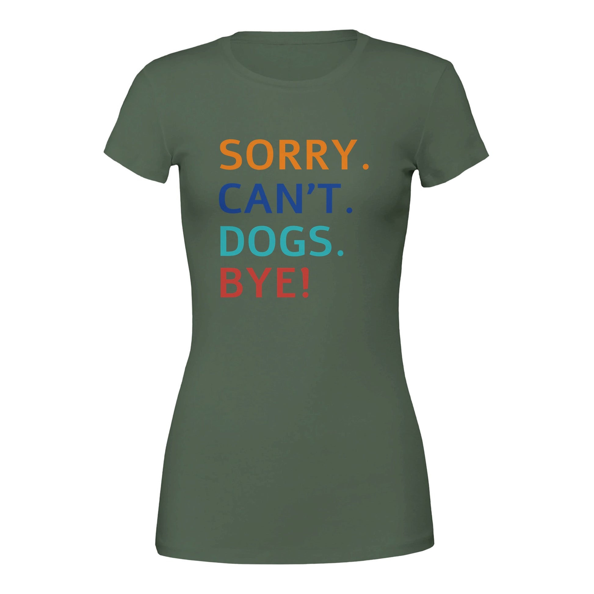 Sorry. Cant. Dogs. Bye! T-Shirt