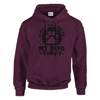 I'm Only Talking to My Dog Today Pullover Hoodie
