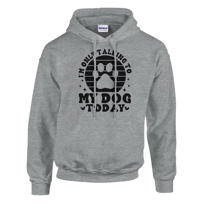 I'm Only Talking to My Dog Today Pullover Hoodie