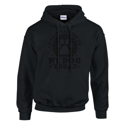 I'm Only Talking to My Dog Today Pullover Hoodie