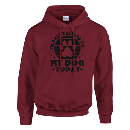 I'm Only Talking to My Dog Today Pullover Hoodie