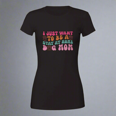 I Just Wanna Be a Stay at Home Dog Mom T-Shirt secondary
