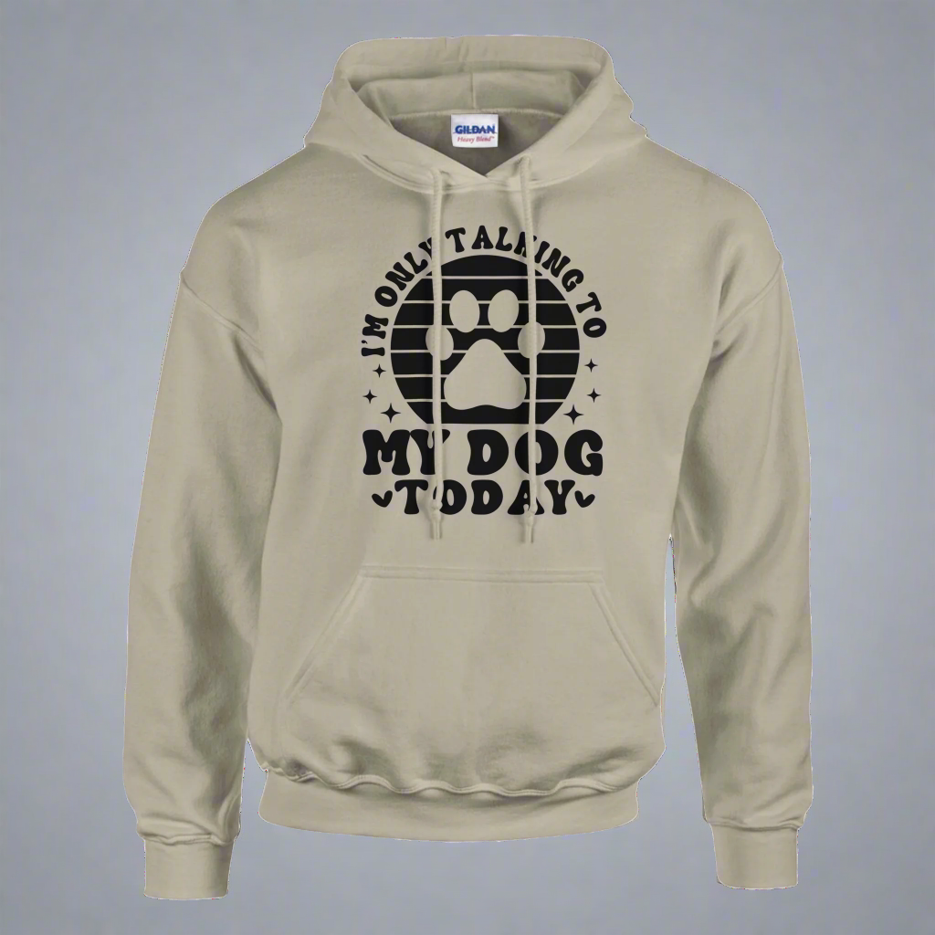 I'm Only Talking to My Dog Today Pullover Hoodie
