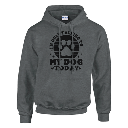 I'm Only Talking to My Dog Today Pullover Hoodie