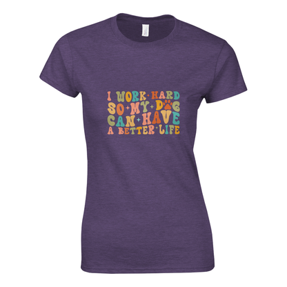 I Work Hard So My Dog Can Have a Better Life T-shirt